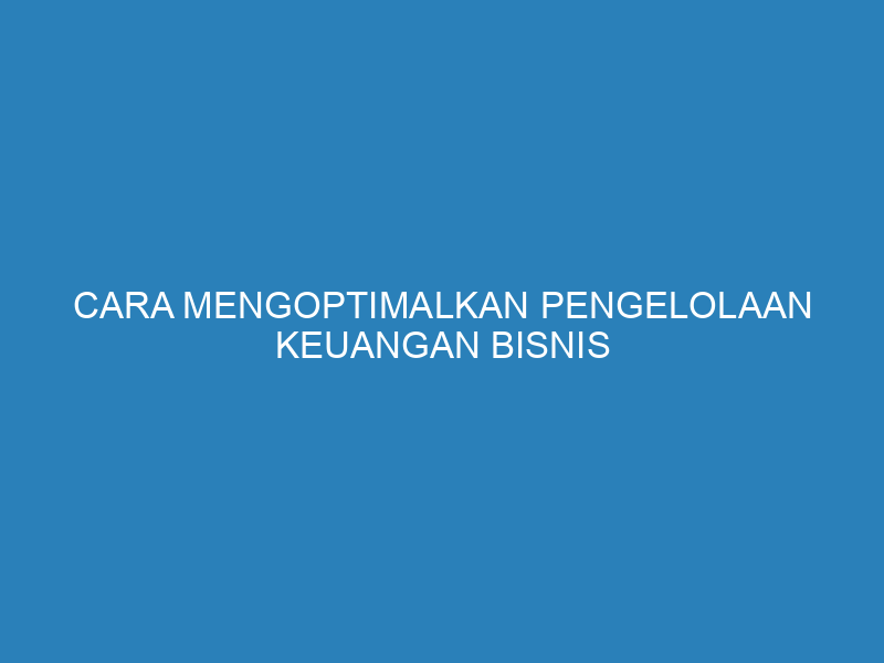 Cara Mengoptimalkan Pengelolaan Keuangan Bisnis Menggunakan Abipro Software Akuntansi