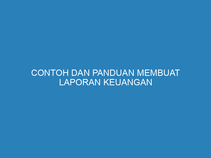 Contoh dan Panduan Membuat Laporan Keuangan Sederhana untuk UMKM
